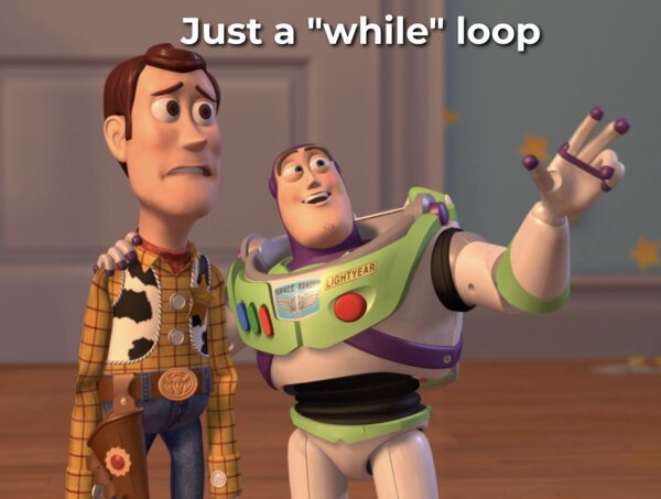 Just a while loop